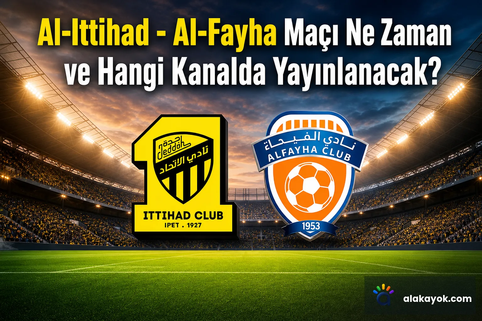 Al-Ittihad - Al-Fayha Maçı Ne Zaman ve Hangi Kanalda Yayınlanacak?