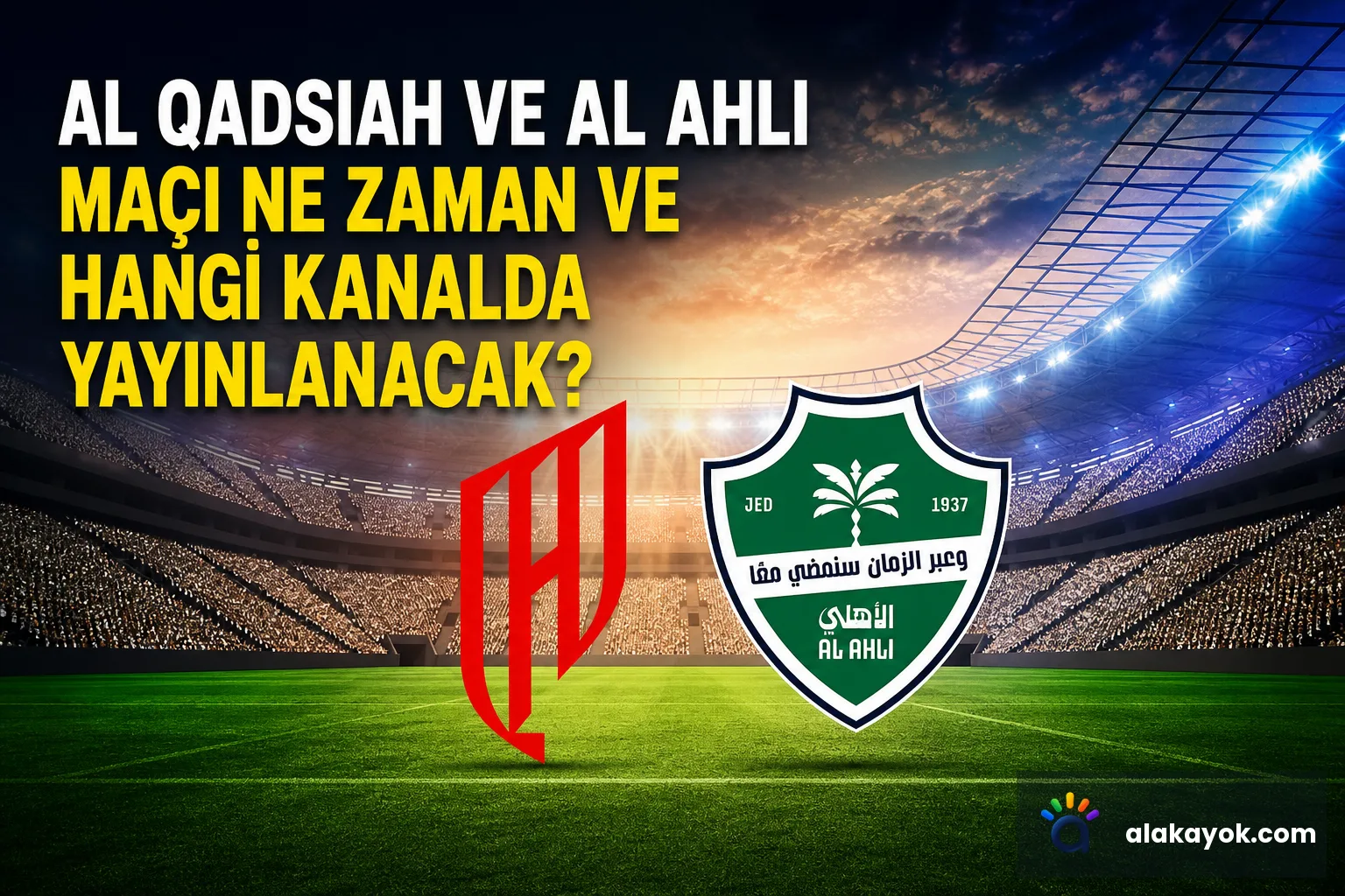 Al Qadsiah ve Al Ahli Maçı Ne Zaman ve Hangi Kanalda Yayınlanacak?