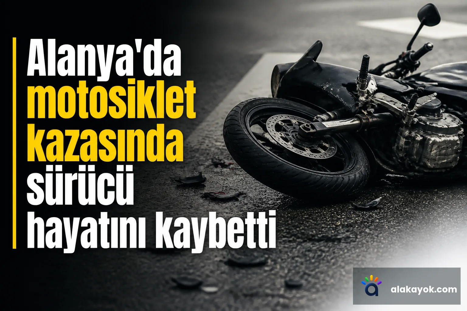 Alanya'da motosiklet kazasında sürücü hayatını kaybetti
