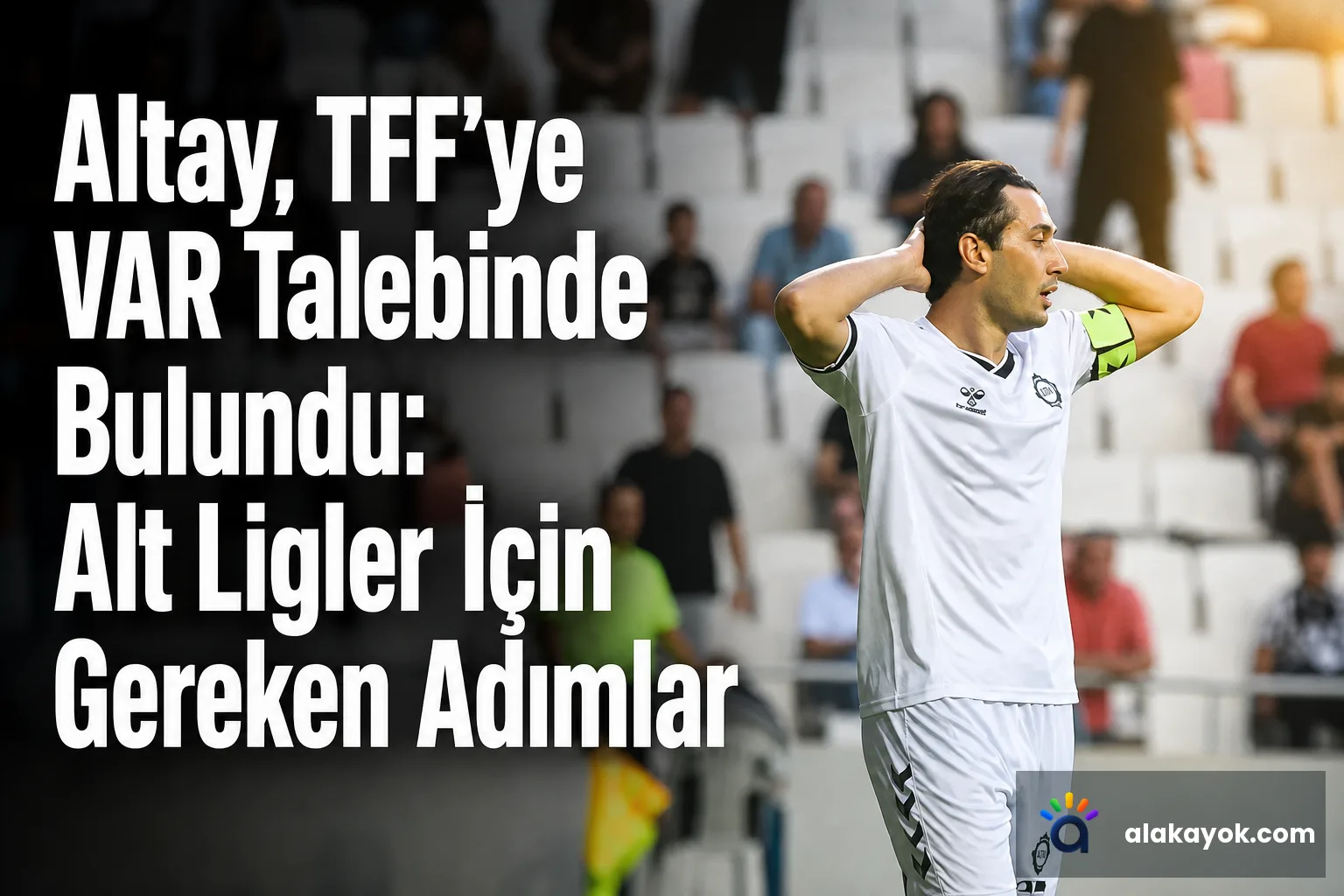 Altay, TFF'ye VAR Talebinde Bulundu: Alt Ligler İçin Gereken Adımlar