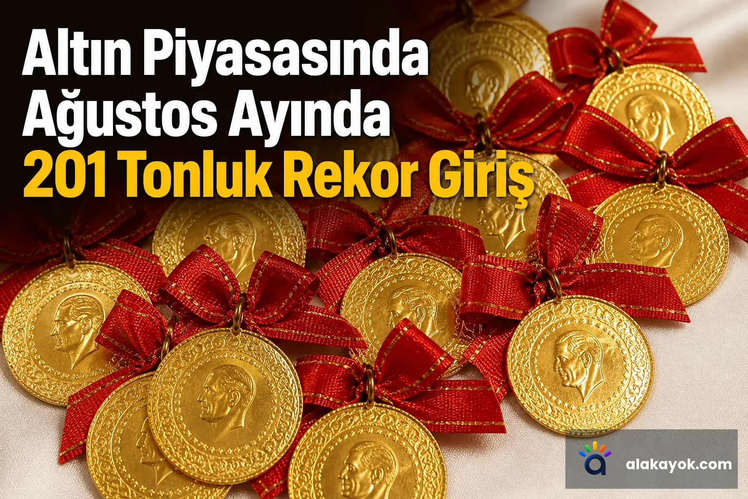 Altın Piyasasında Ağustos Ayında 201 Tonluk Rekor Giriş