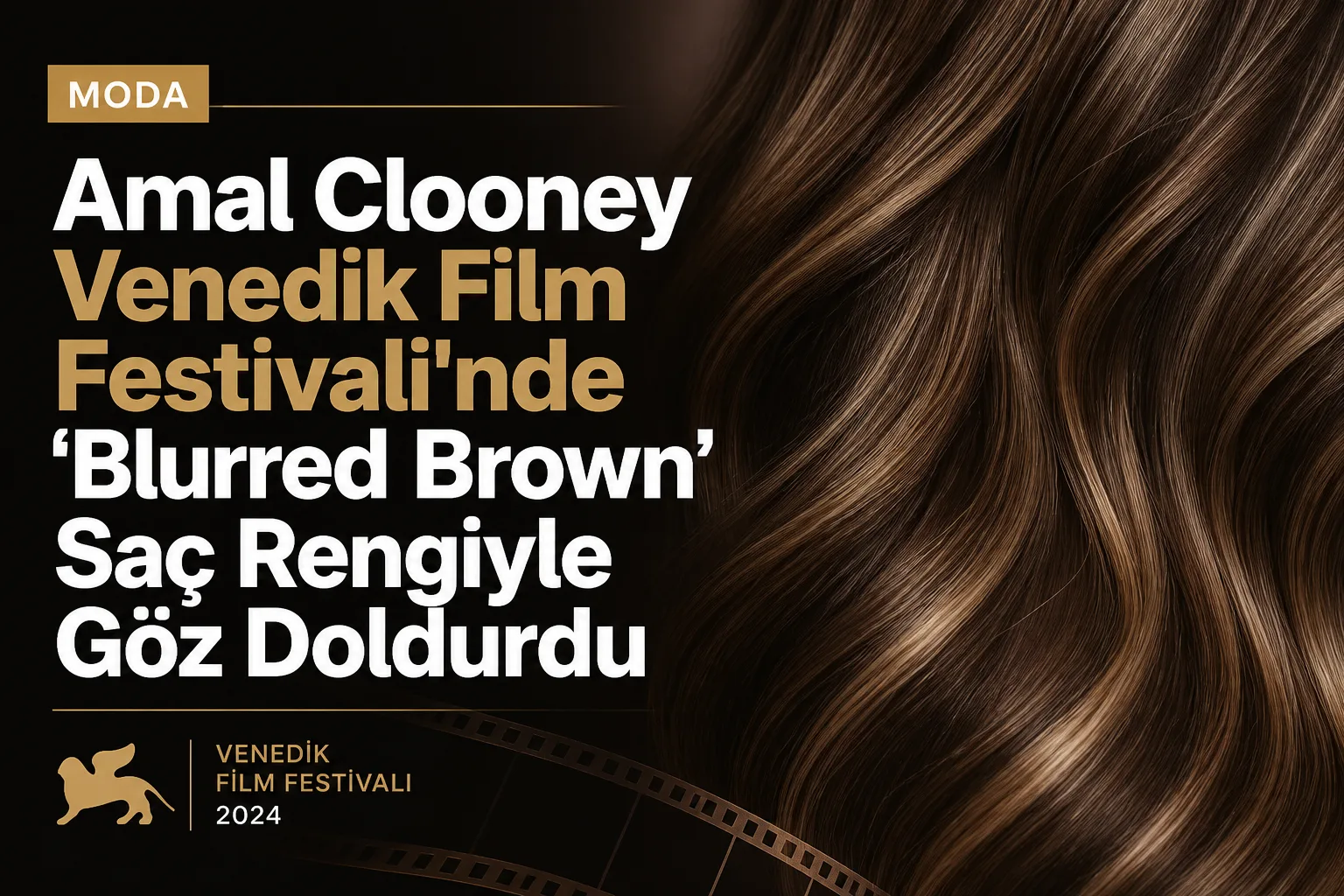 Amal Clooney Venedik Film Festivali'nde 'Blurred Brown' Saç Rengiyle Göz Doldurdu