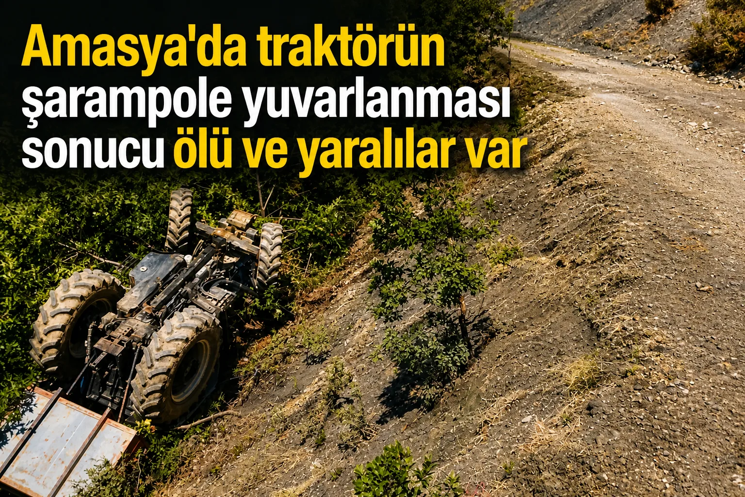 Amasya'da traktörün şarampole yuvarlanması sonucu ölü ve yaralılar var