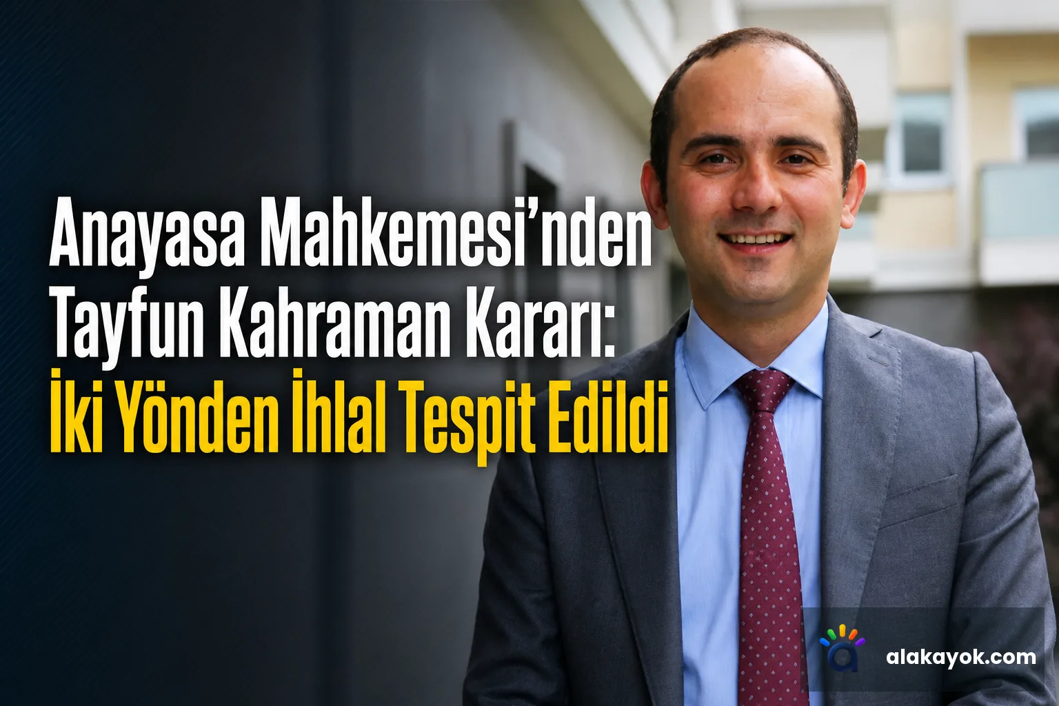 Anayasa Mahkemesi'nden Tayfun Kahraman Kararı: İki Yönden İhlal Tespit Edildi