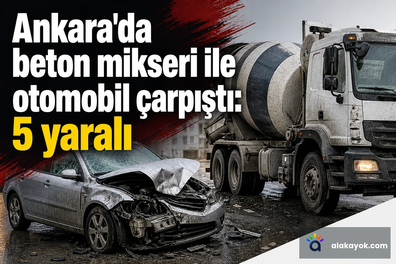 Ankara'da beton mikseri ile otomobil çarpıştı: 5 yaralı