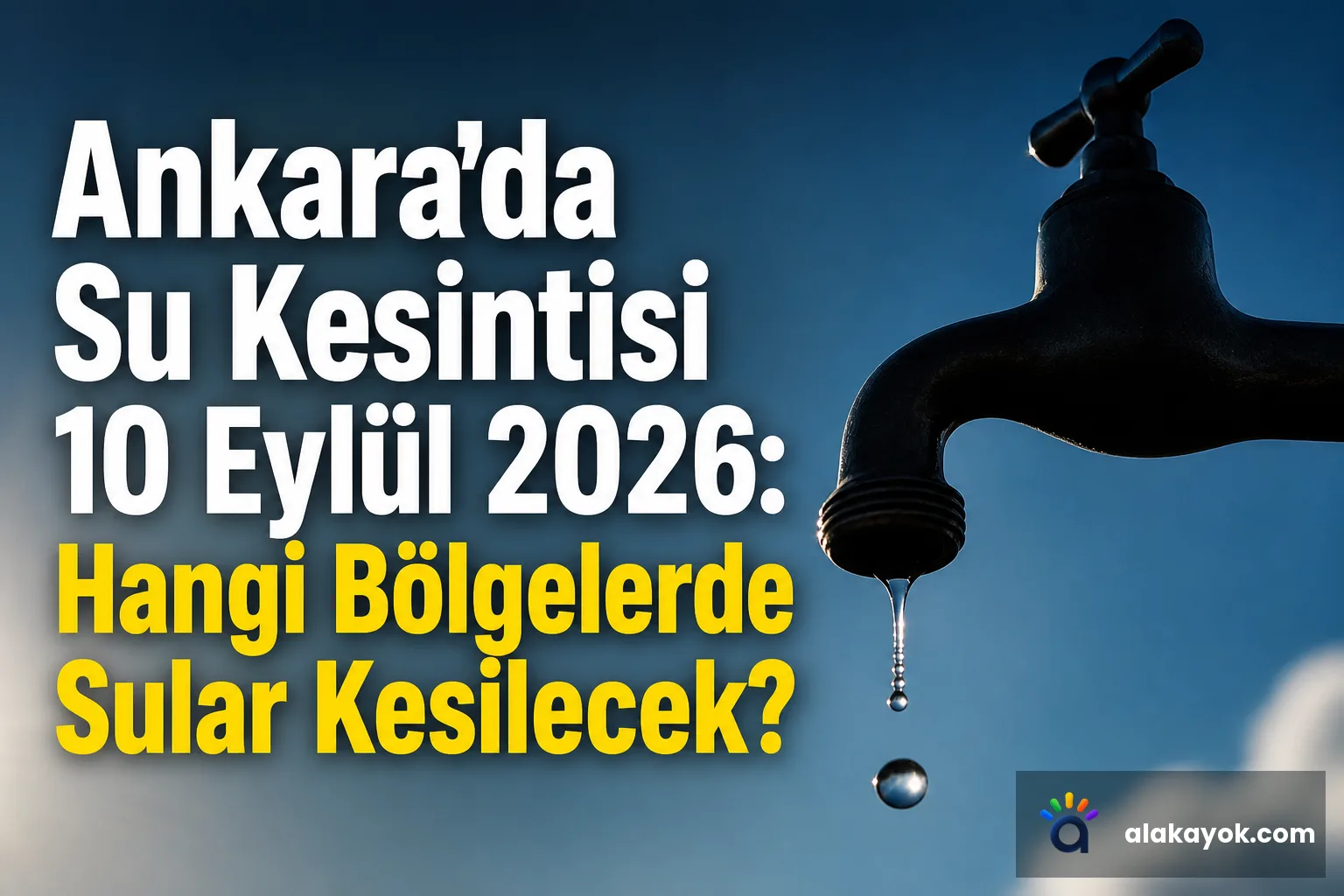 Ankara'da Su Kesintisi 10 Eylül 2026: Hangi Bölgelerde Sular Kesilecek?