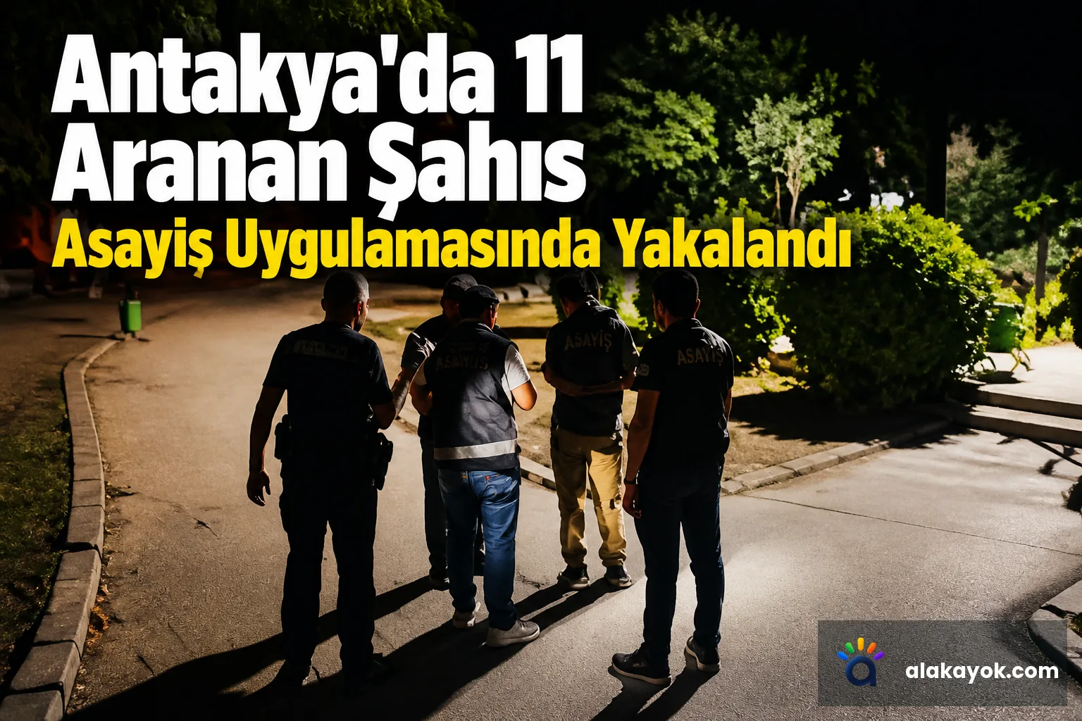 Antakya'da 11 Aranan Şahıs Asayiş Uygulamasında Yakalandı