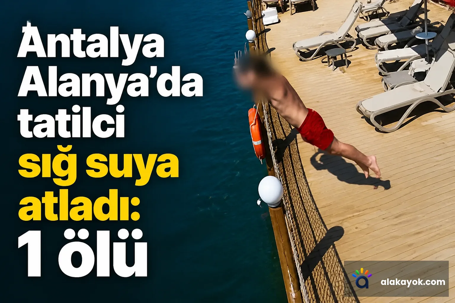 Antalya Alanya'da tatilci sığ suya atladı: 1 ölü