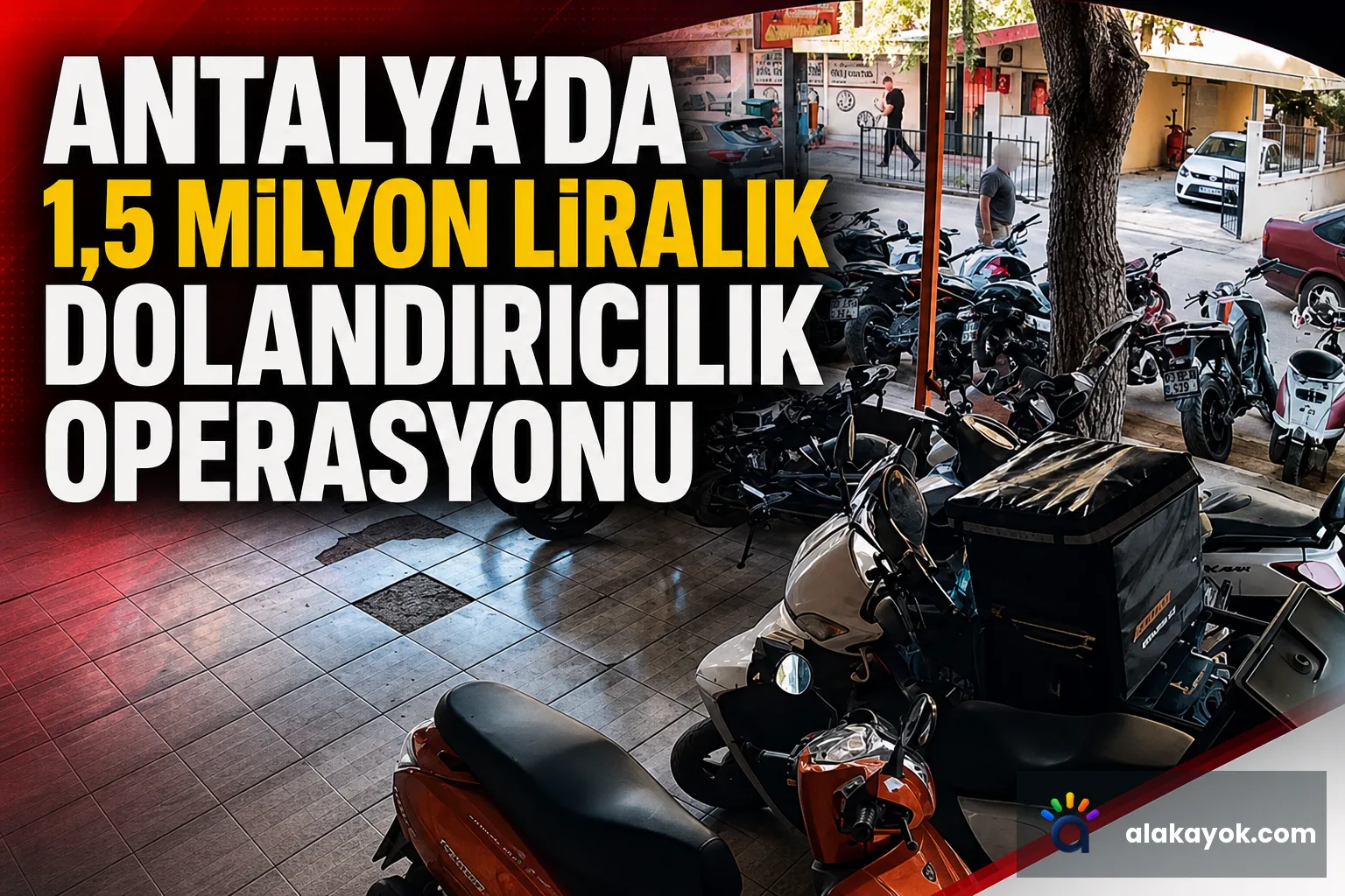 Antalya'da 1,5 Milyon Liralık Dolandırıcılık Operasyonu