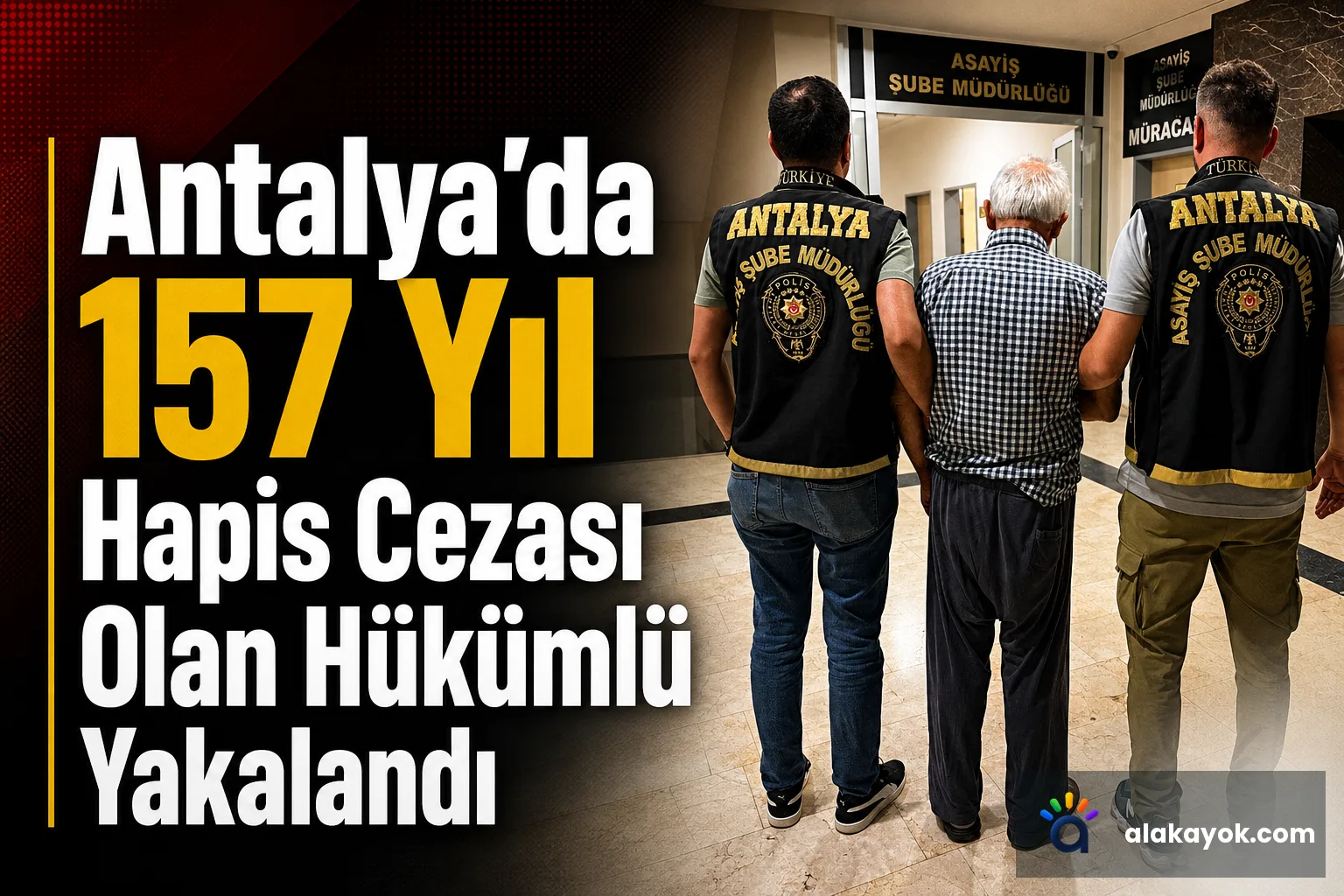 Antalya'da 157 Yıl Hapis Cezası Olan Hükümlü Yakalandı