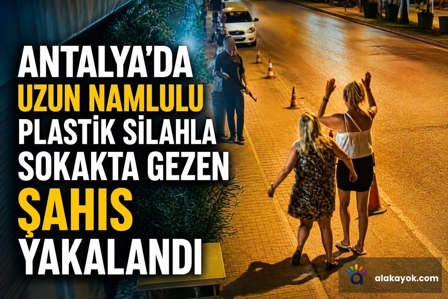Antalya'da Uzun Namlulu Plastik Silahla Sokakta Gezen Şahıs Yakalandı