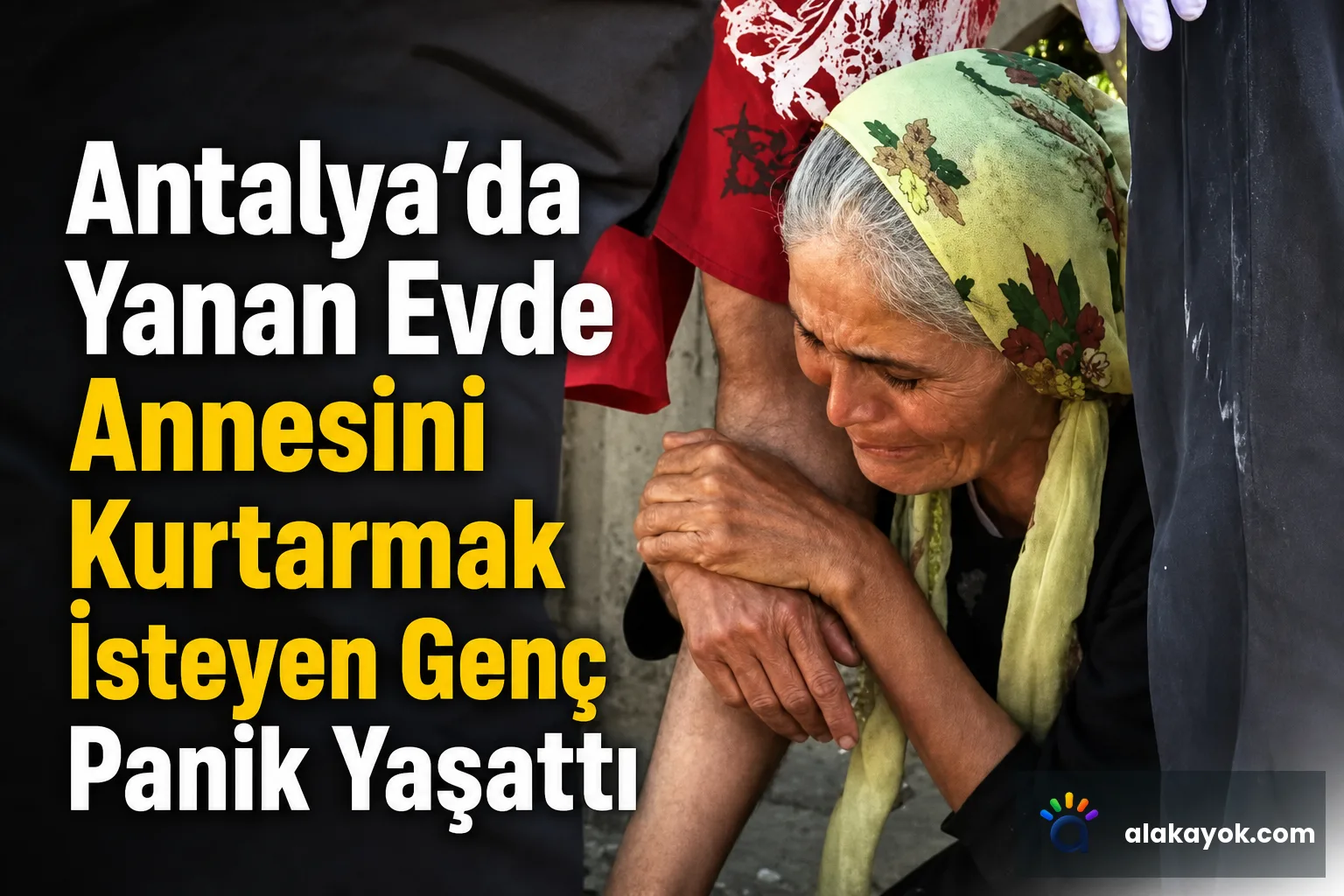 Antalya'da Yanan Evde Annesini Kurtarmak İsteyen Genç Panik Yaşattı