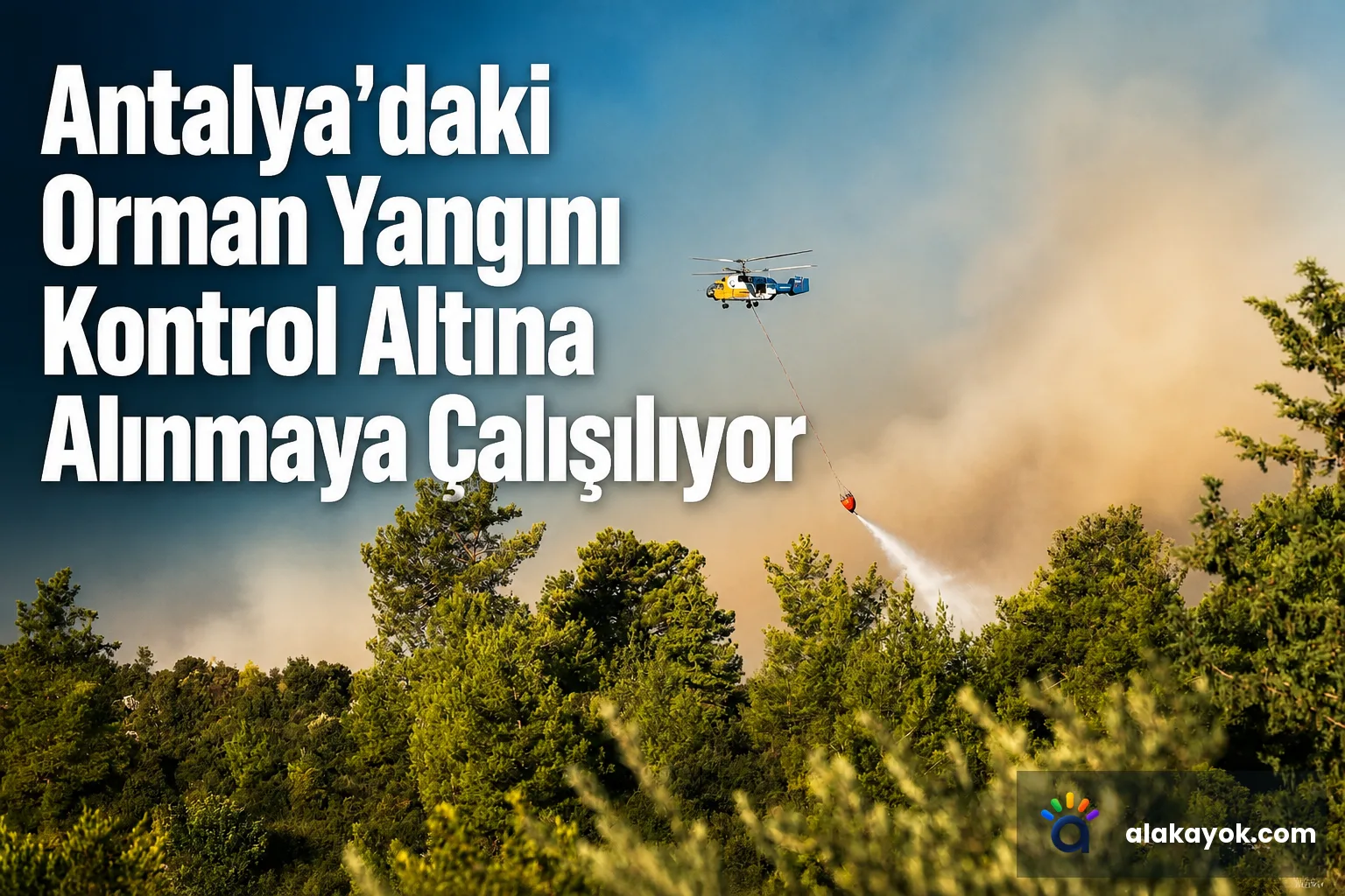 Antalya'daki Orman Yangını Kontrol Altına Alınmaya Çalışılıyor