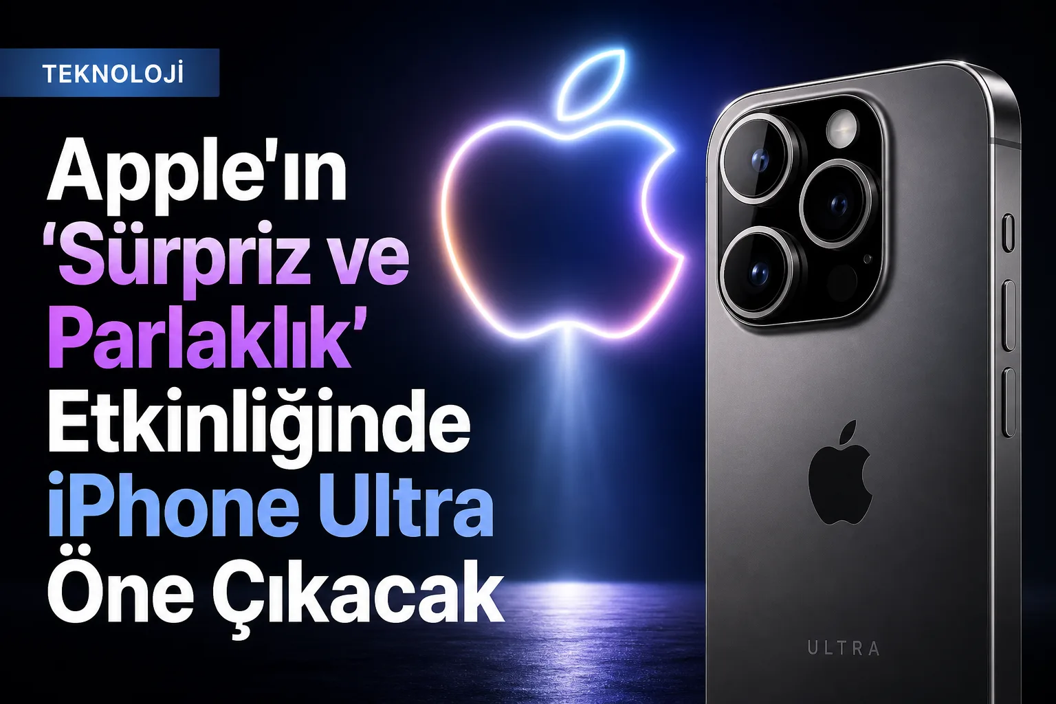 Apple'ın 'Sürpriz ve Parlaklık' Etkinliğinde iPhone Ultra Öne Çıkacak