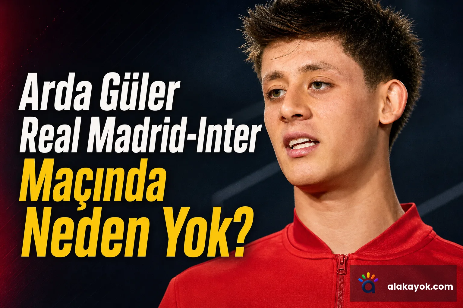 Arda Güler Real Madrid-Inter Maçında Neden Yok?