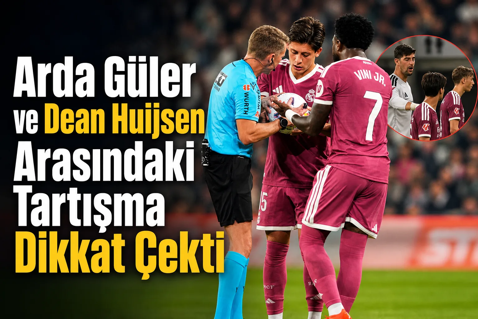 Arda Güler ve Dean Huijsen Arasındaki Tartışma Dikkat Çekti