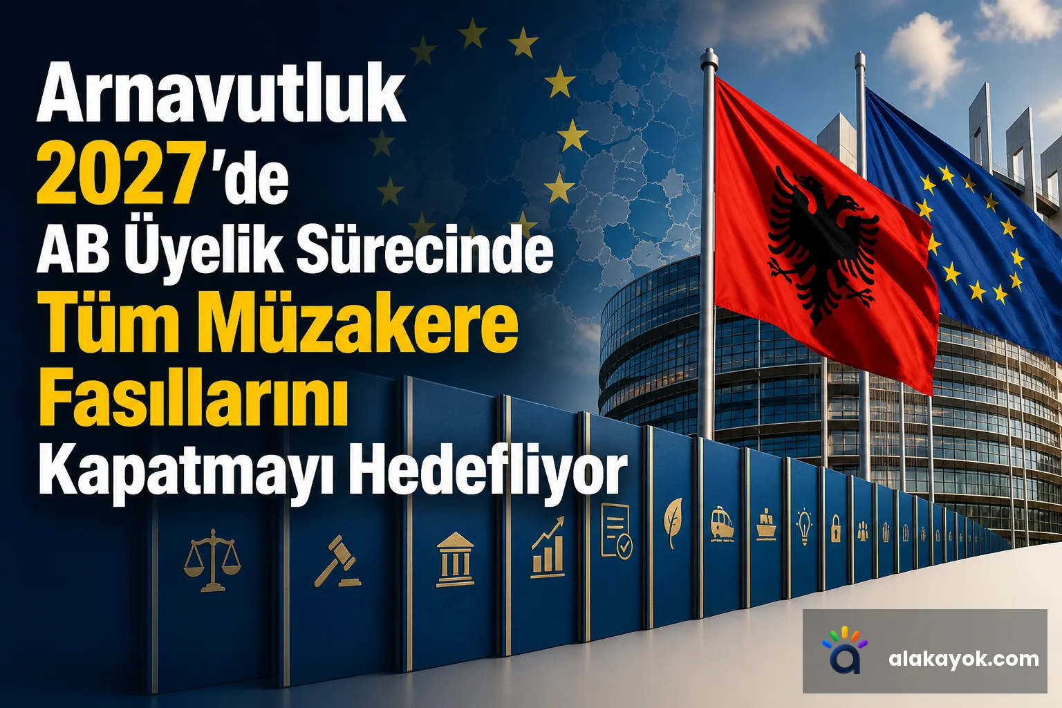 Arnavutluk 2027'de AB Üyelik Sürecinde Tüm Müzakere Fasıllarını Kapatmayı Hedefliyor