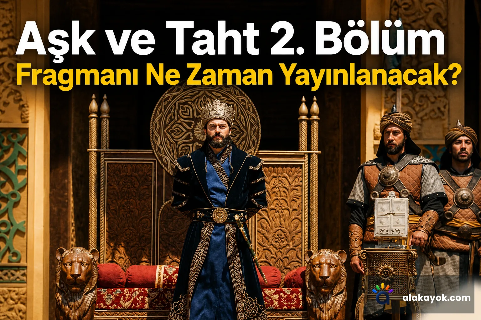 Aşk ve Taht 2. Bölüm Fragmanı Ne Zaman Yayınlanacak?