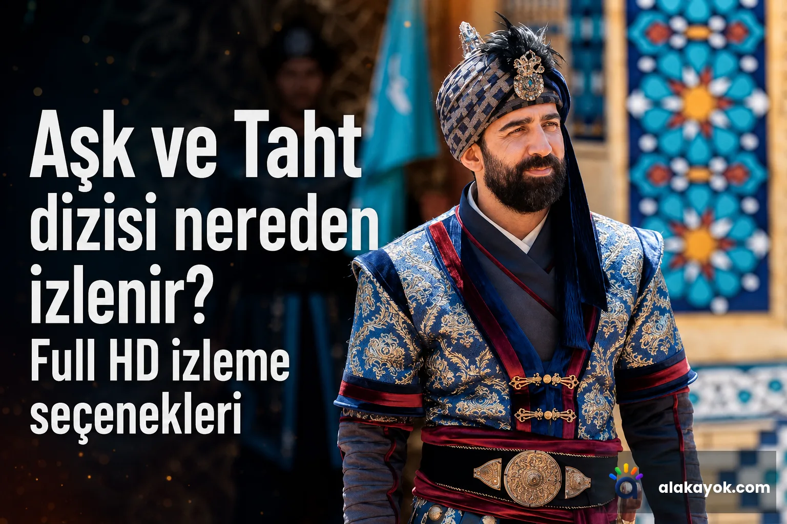Aşk ve Taht dizisi nereden izlenir? Full HD izleme seçenekleri
