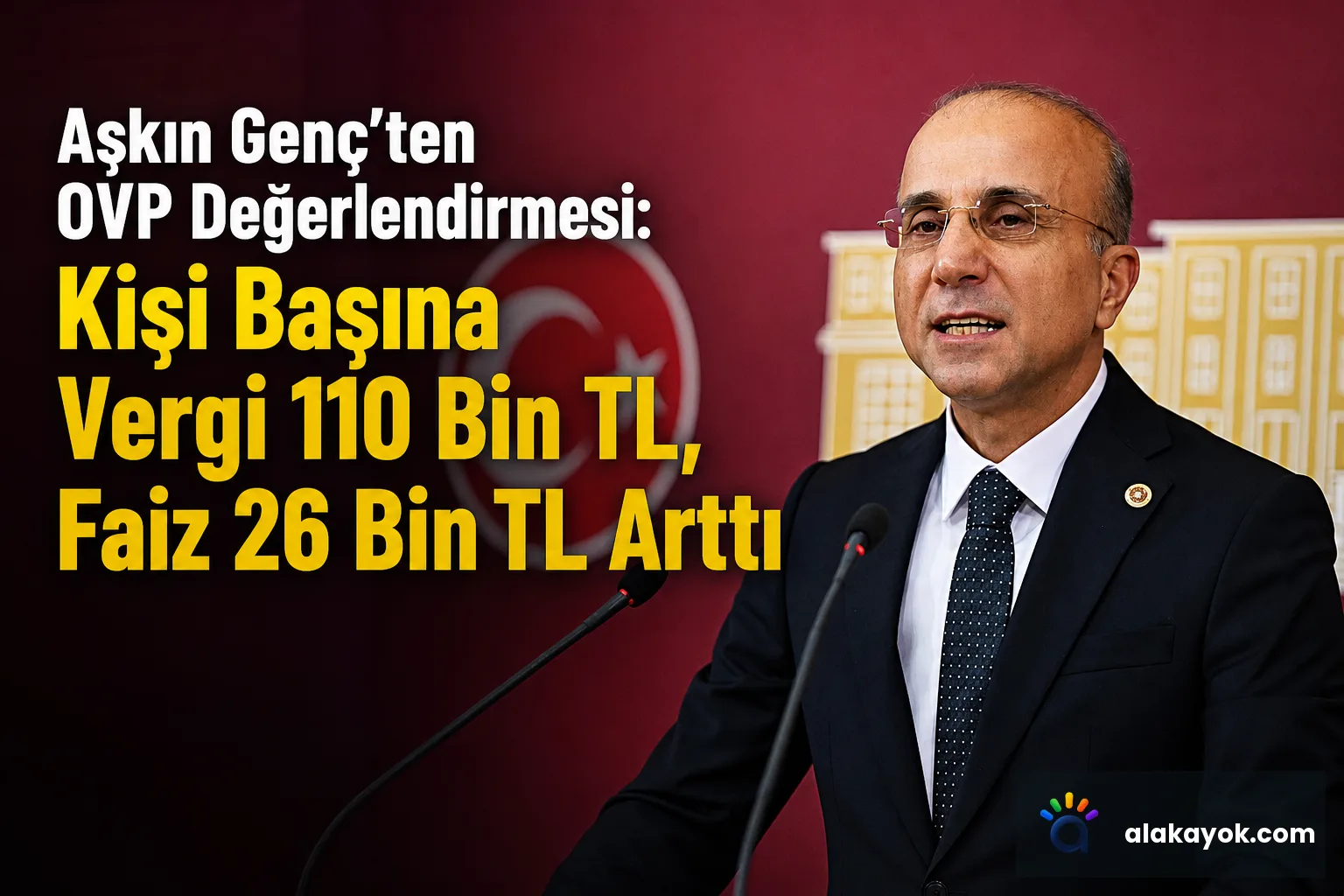 Aşkın Genç'ten OVP Değerlendirmesi: Kişi Başına Vergi 110 Bin TL, Faiz 26 Bin TL Arttı