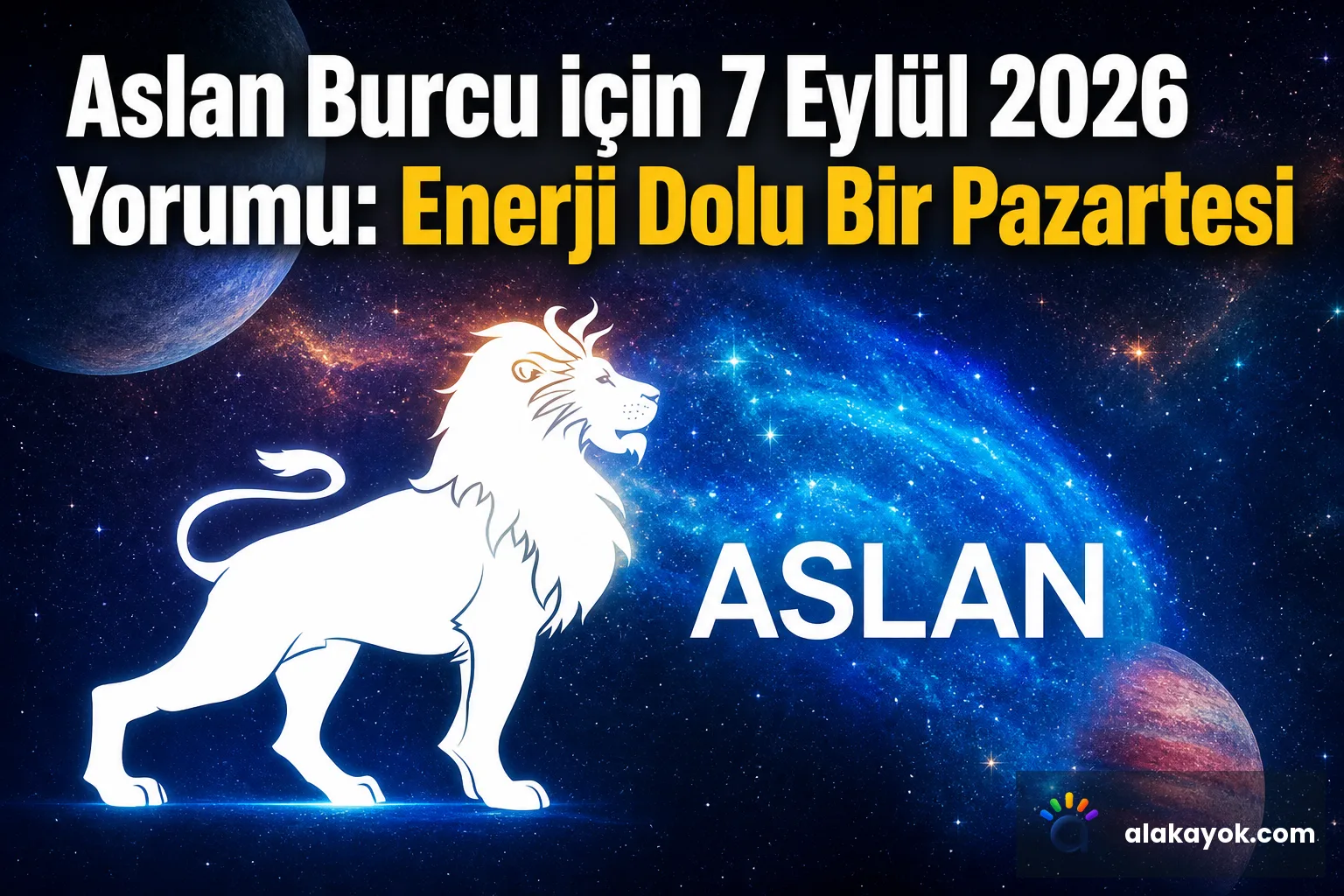 Aslan Burcu için 7 Eylül 2026 Yorumu: Enerji Dolu Bir Pazartesi