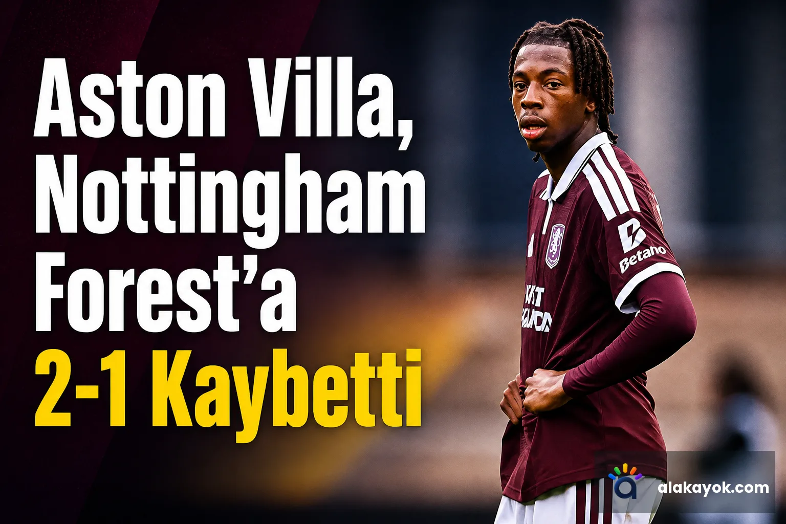 Aston Villa, Nottingham Forest'a 2-1 Kaybetti