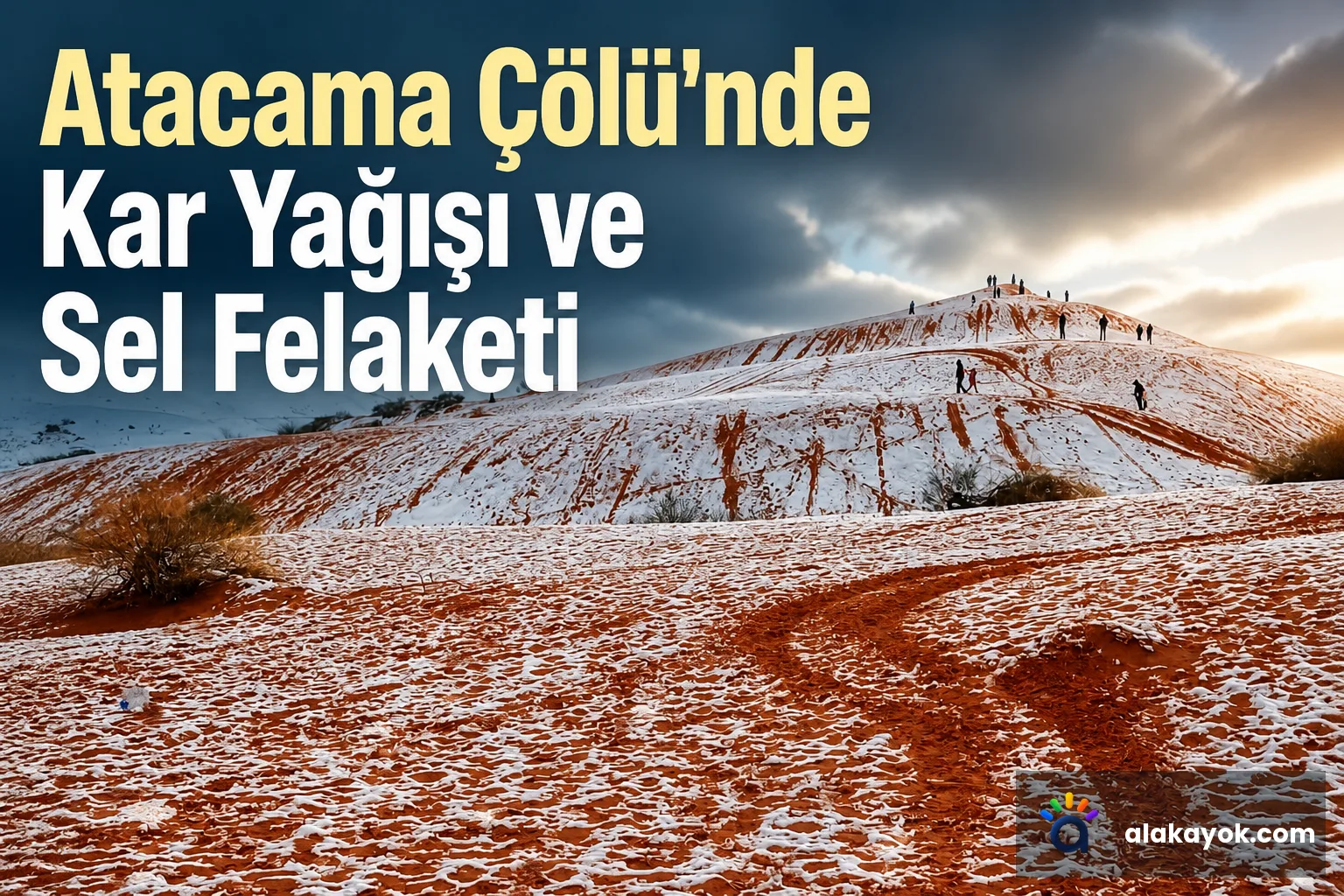 Atacama Çölü'nde Kar Yağışı ve Sel Felaketi