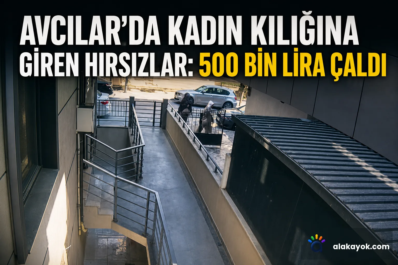 Avcılar'da kadın kılığına giren hırsızlar: 500 bin lira çaldı