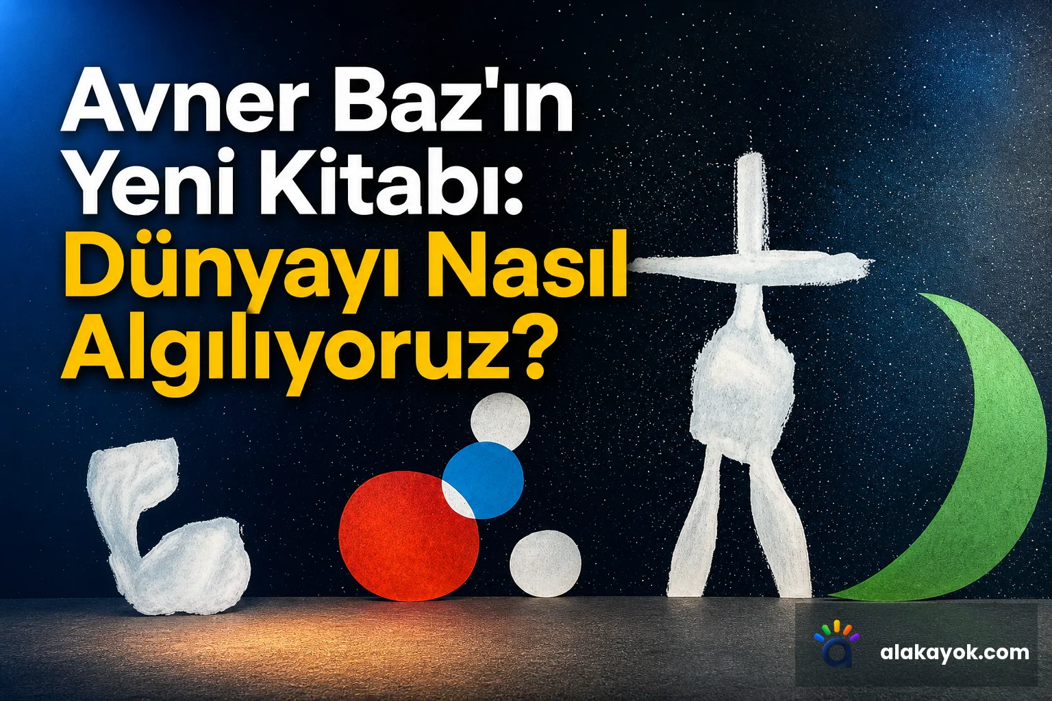 Avner Baz'ın Yeni Kitabı: Dünyayı Nasıl Algılıyoruz?