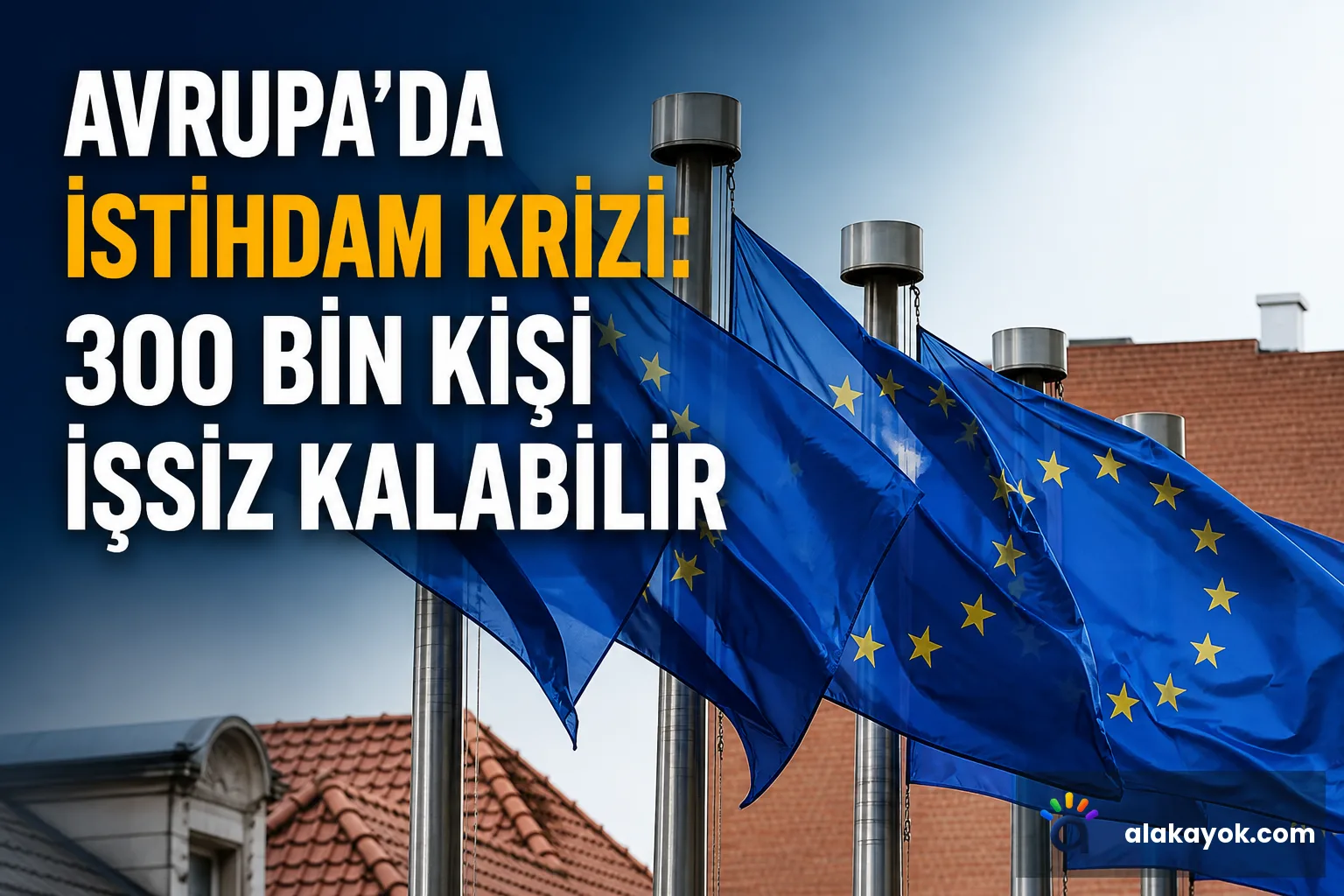 Avrupa'da İstihdam Krizi: 300 Bin Kişi İşsiz Kalabilir