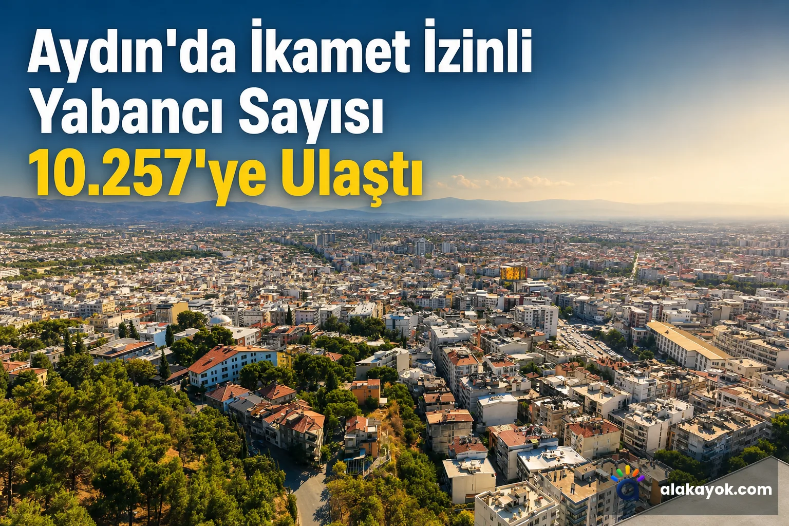 Aydın'da İkamet İzinli Yabancı Sayısı 10.257'ye Ulaştı
