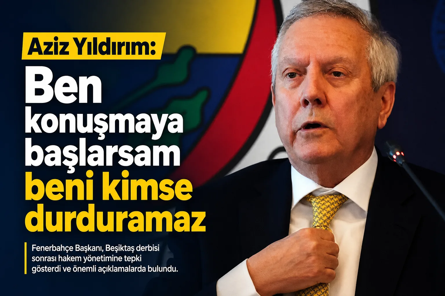 Aziz Yıldırım: Ben konuşmaya başlarsam beni kimse durduramaz