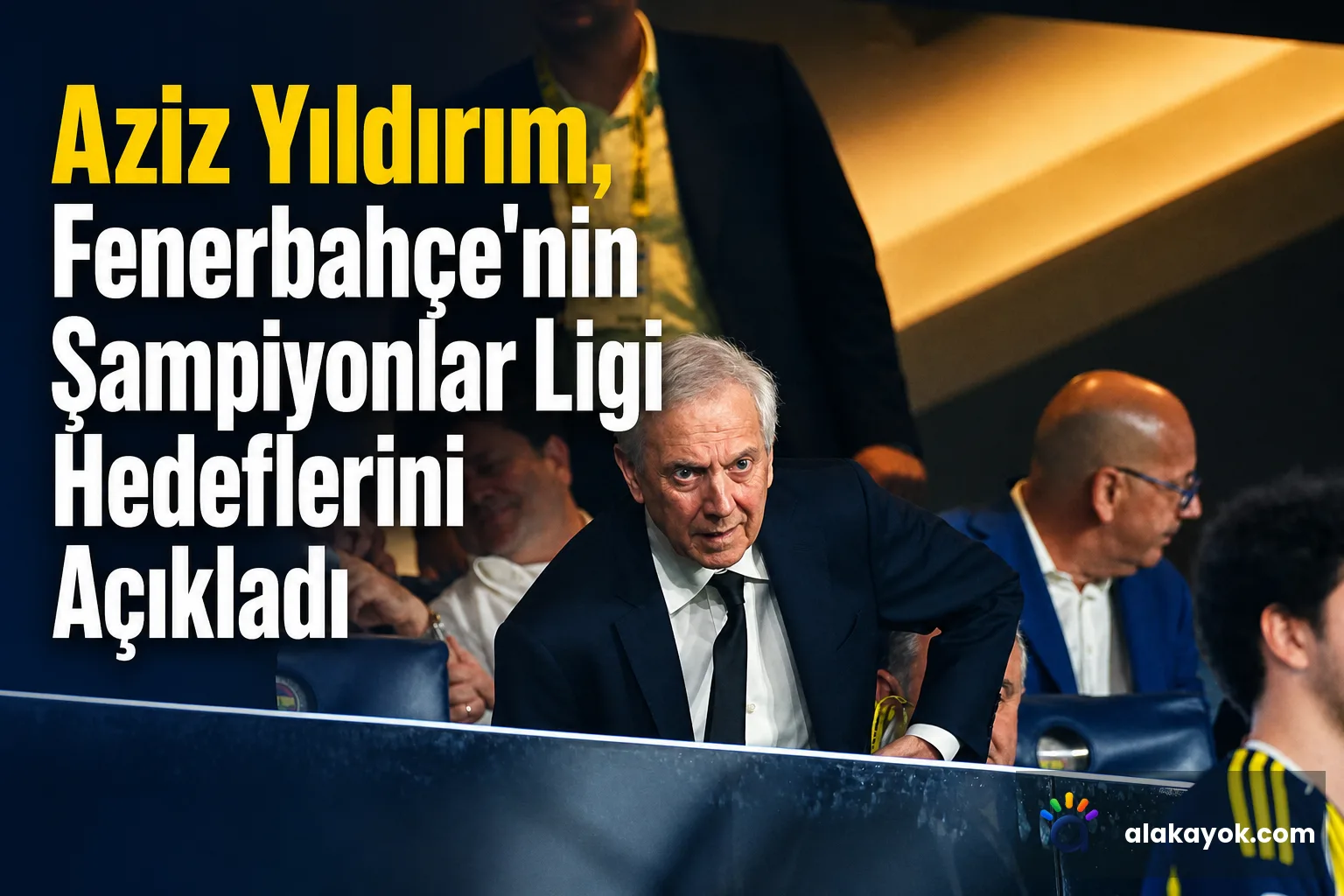 Aziz Yıldırım, Fenerbahçe'nin Şampiyonlar Ligi Hedeflerini Açıkladı