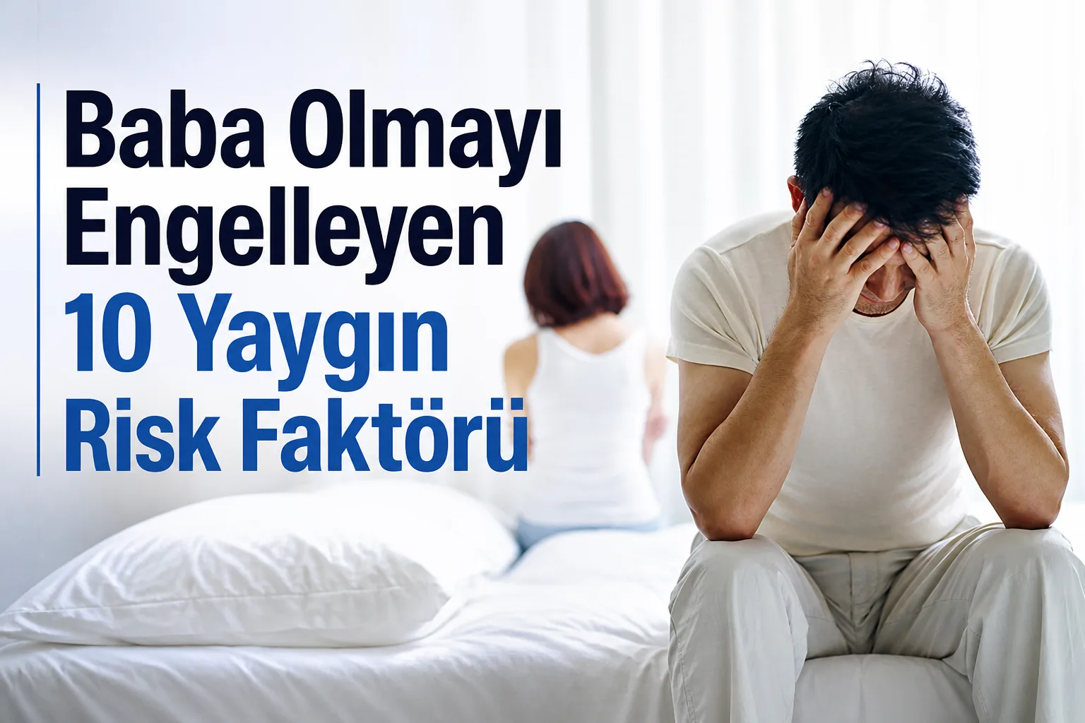 Baba Olmayı Engelleyen 10 Yaygın Risk Faktörü