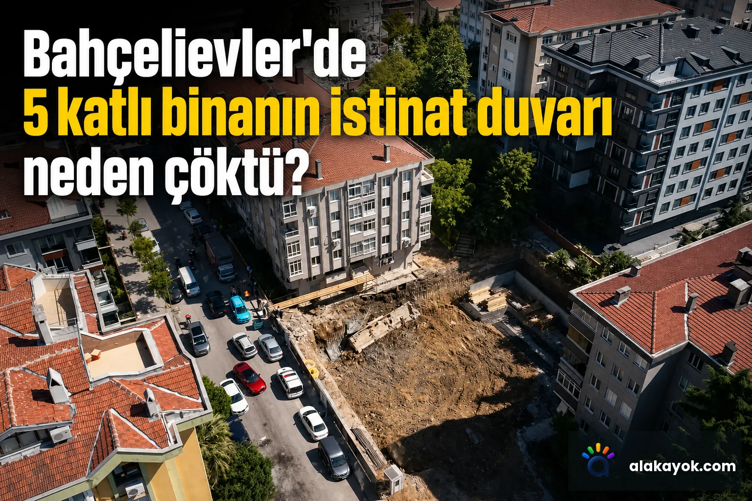 Bahçelievler'de 5 katlı binanın istinat duvarı neden çöktü?