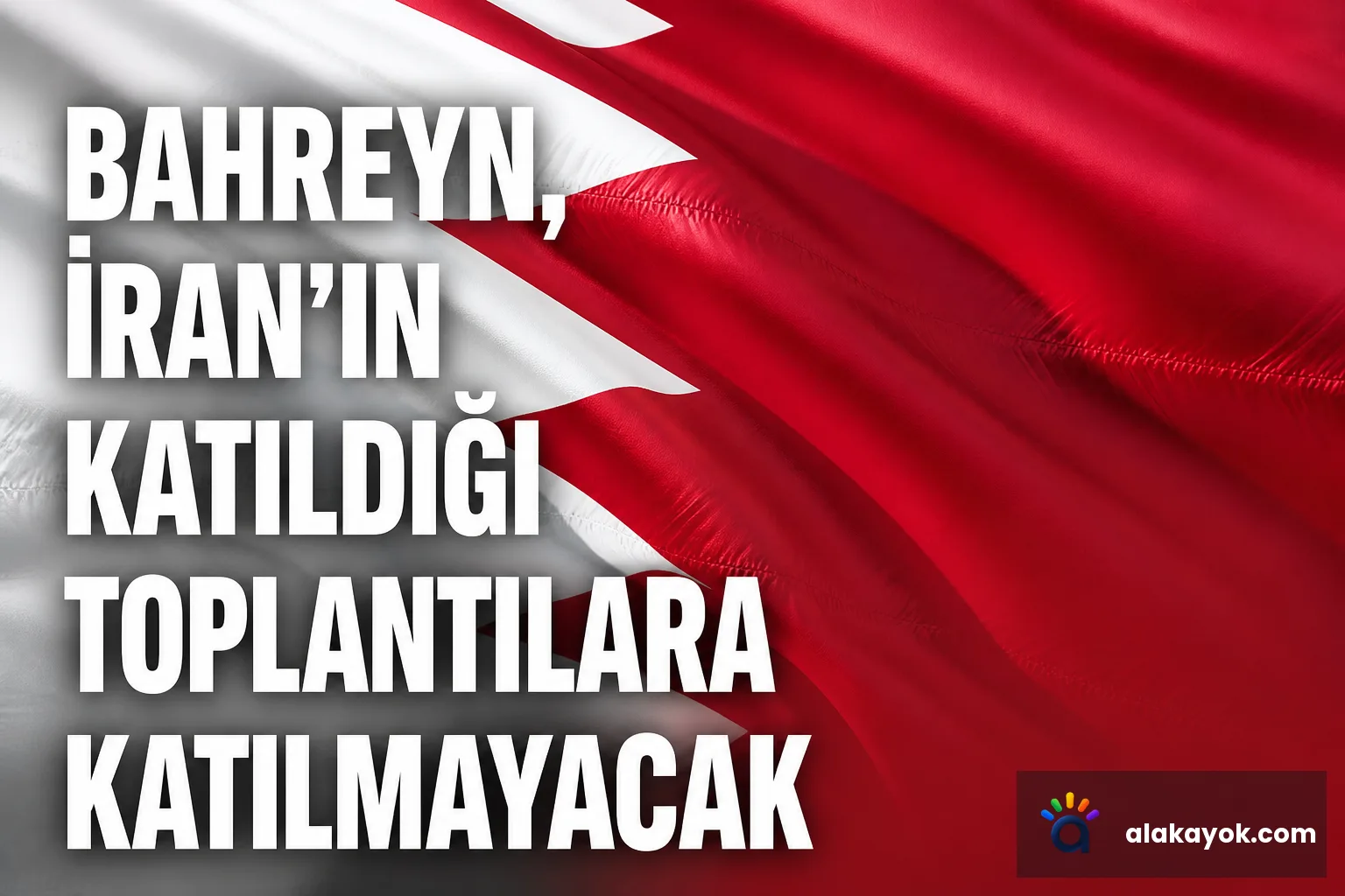 Bahreyn, İran'ın Katıldığı Toplantılara Katılmayacak