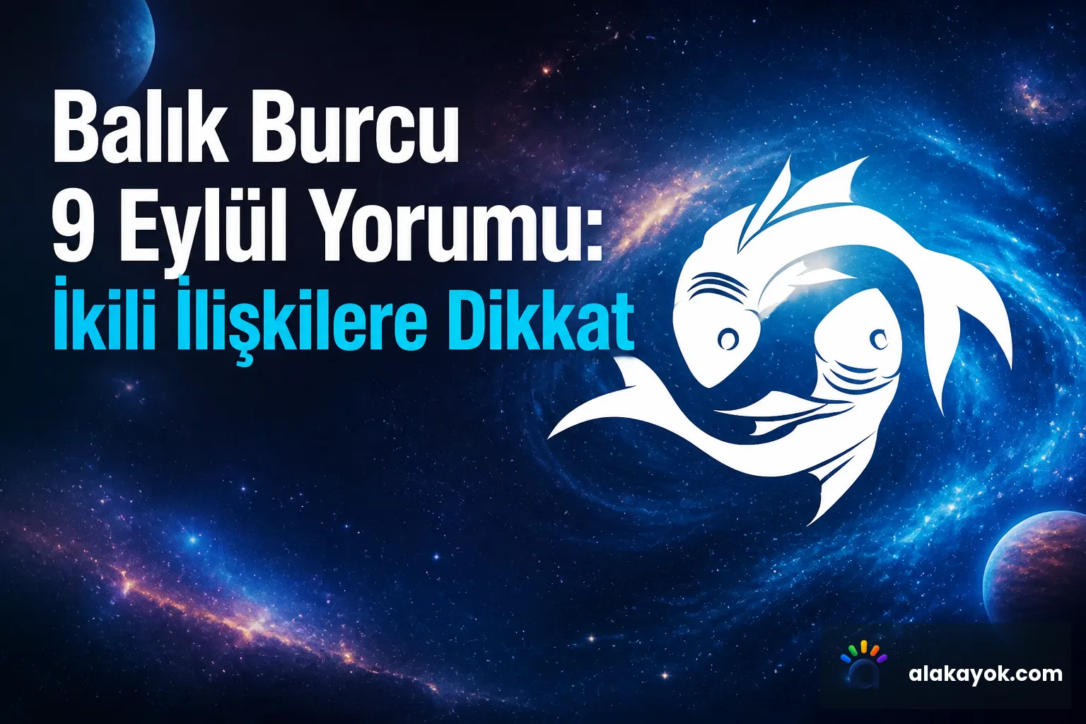 Balık Burcu 9 Eylül Yorumu: İkili İlişkilere Dikkat
