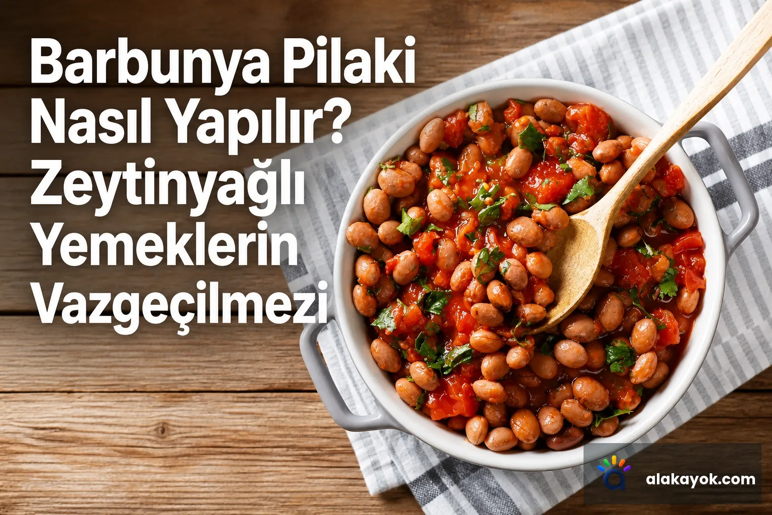 Barbunya Pilaki Nasıl Yapılır? Zeytinyağlı Yemeklerin Vazgeçilmezi