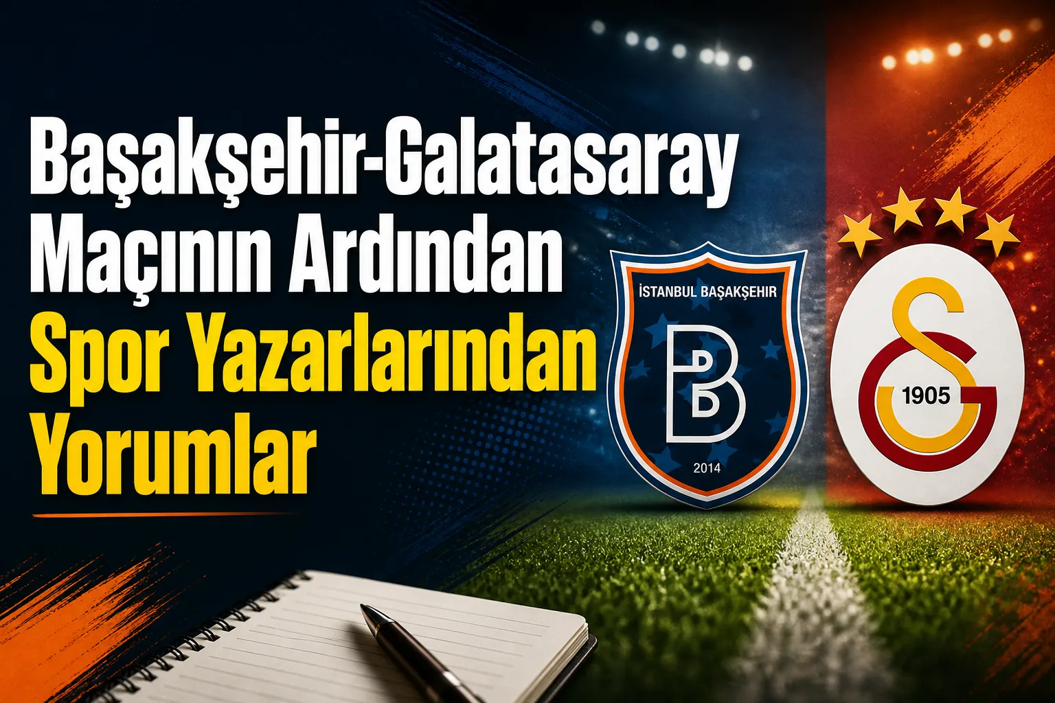Başakşehir-Galatasaray Maçının Ardından Spor Yazarlarından Yorumlar