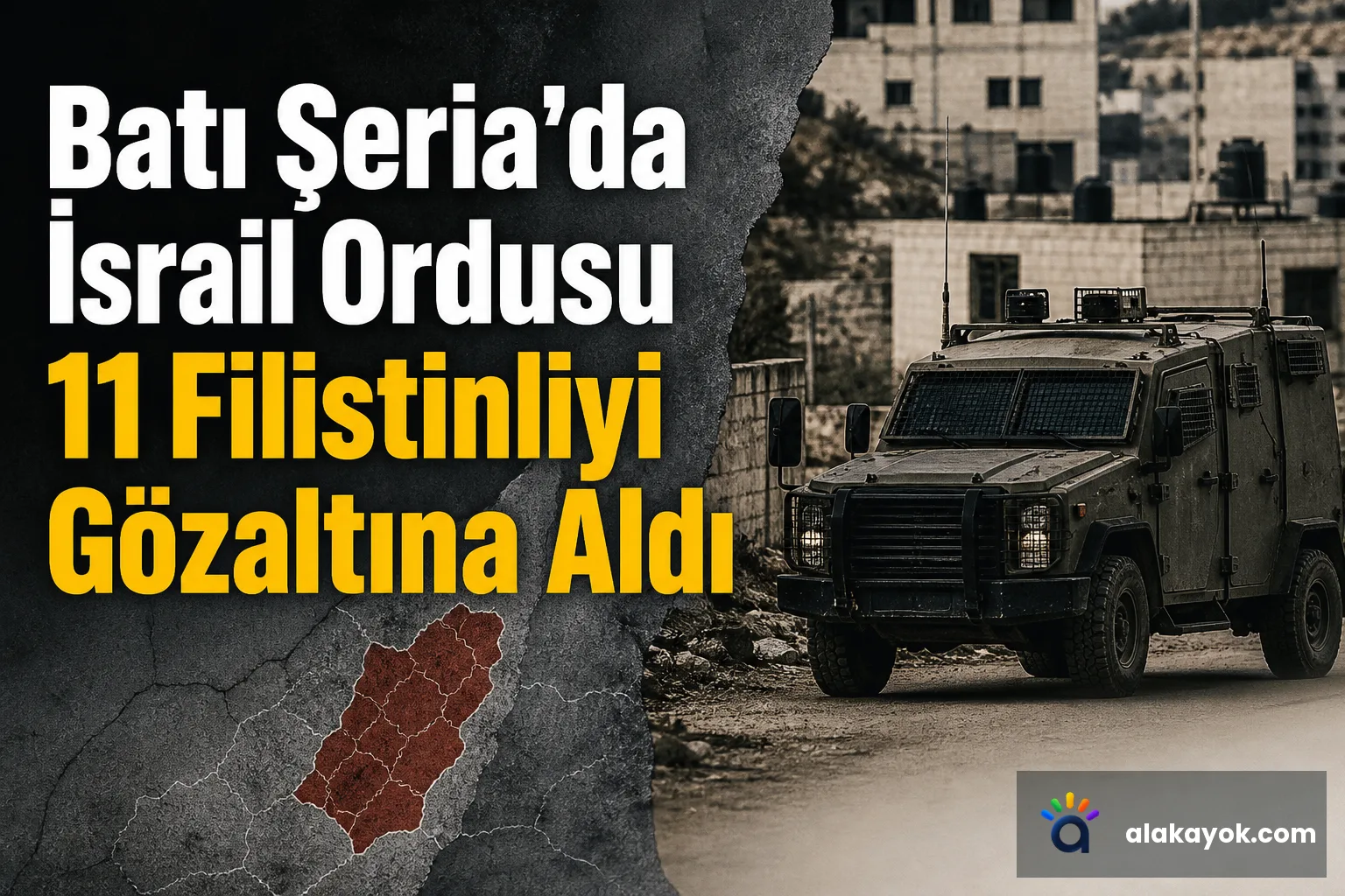 Batı Şeria'da İsrail Ordusu 11 Filistinliyi Gözaltına Aldı