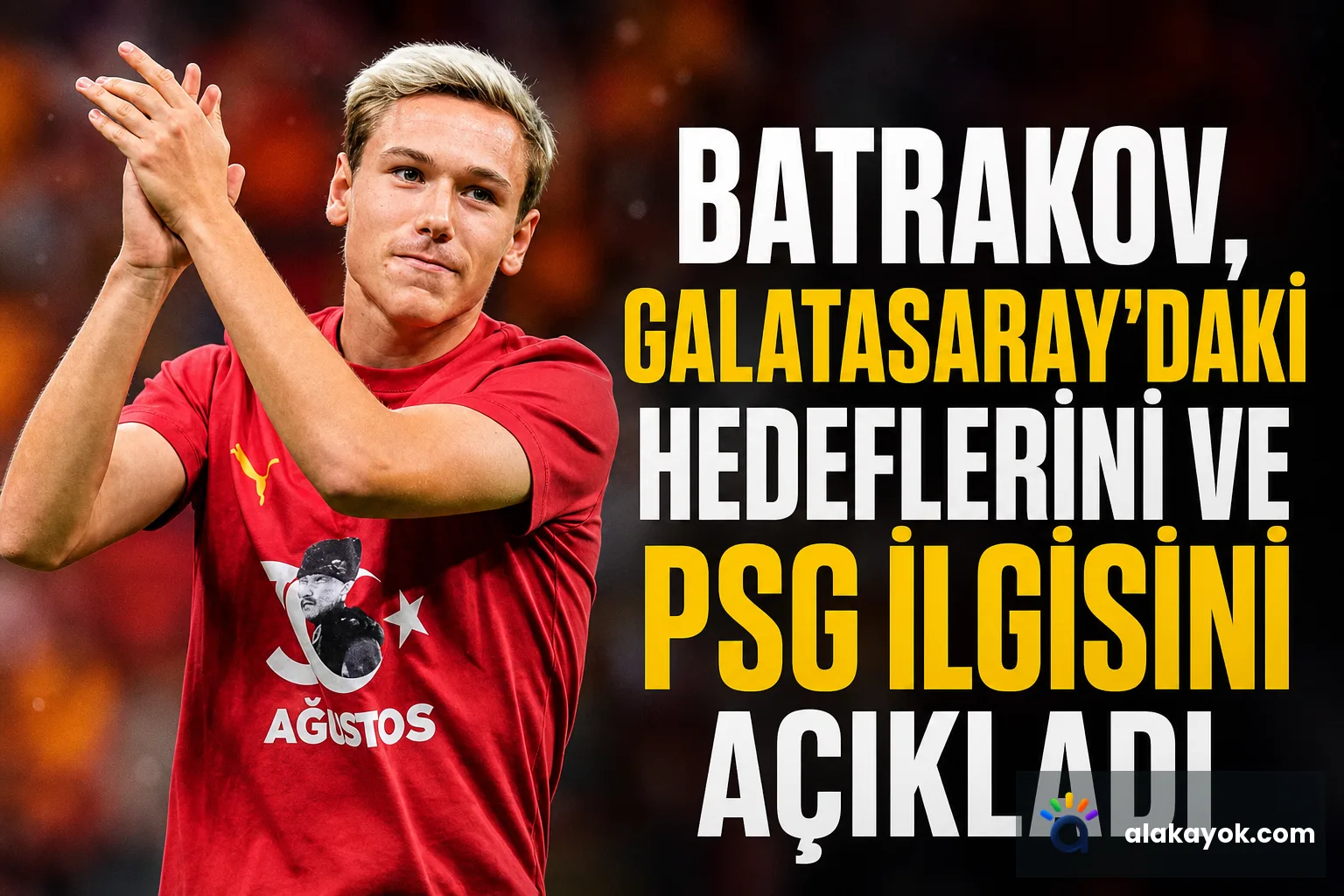 Batrakov, Galatasaray'daki Hedeflerini ve PSG İlgisini Açıkladı