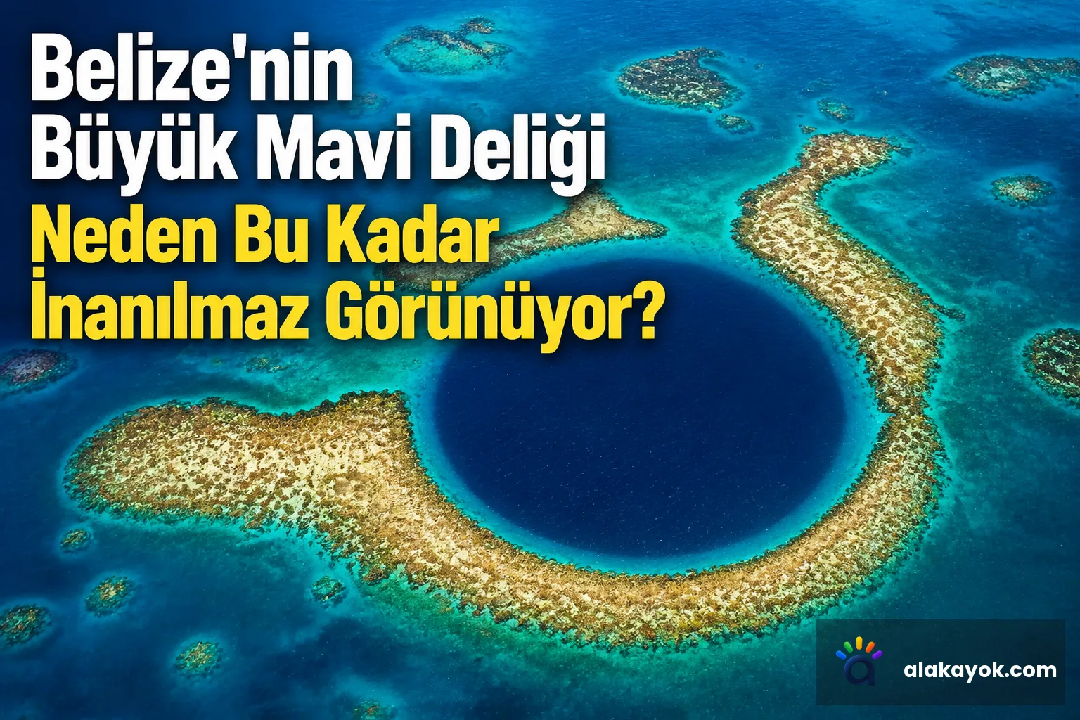 Belize'nin Büyük Mavi Deliği Neden Bu Kadar İnanılmaz Görünüyor?