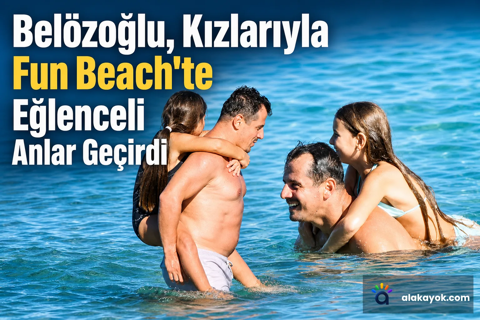 Belözoğlu, Kızlarıyla Fun Beach'te Eğlenceli Anlar Geçirdi