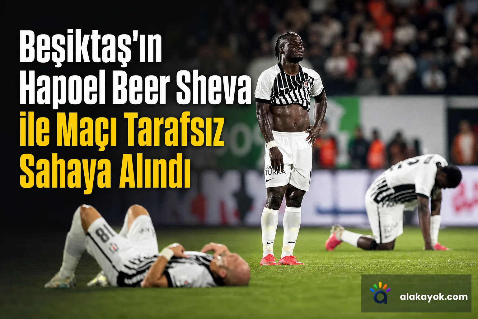 Beşiktaş'ın Hapoel Beer Sheva ile Maçı Tarafsız Sahaya Alındı