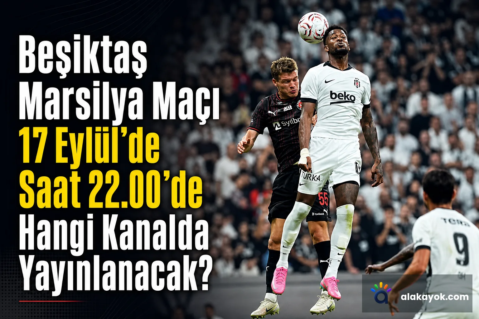 Beşiktaş Marsilya Maçı 17 Eylül'de Saat 22.00'de Hangi Kanalda Yayınlanacak?
