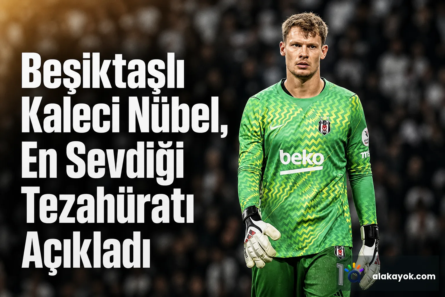 Beşiktaşlı Kaleci Nübel, En Sevdiği Tezahüratı Açıkladı