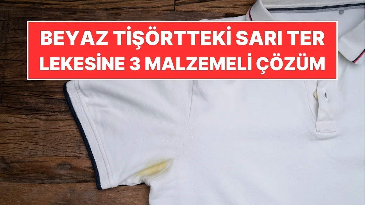 Beyaz Tişörtlerdeki Sarı Ter Lekelerine Pratik Çözüm