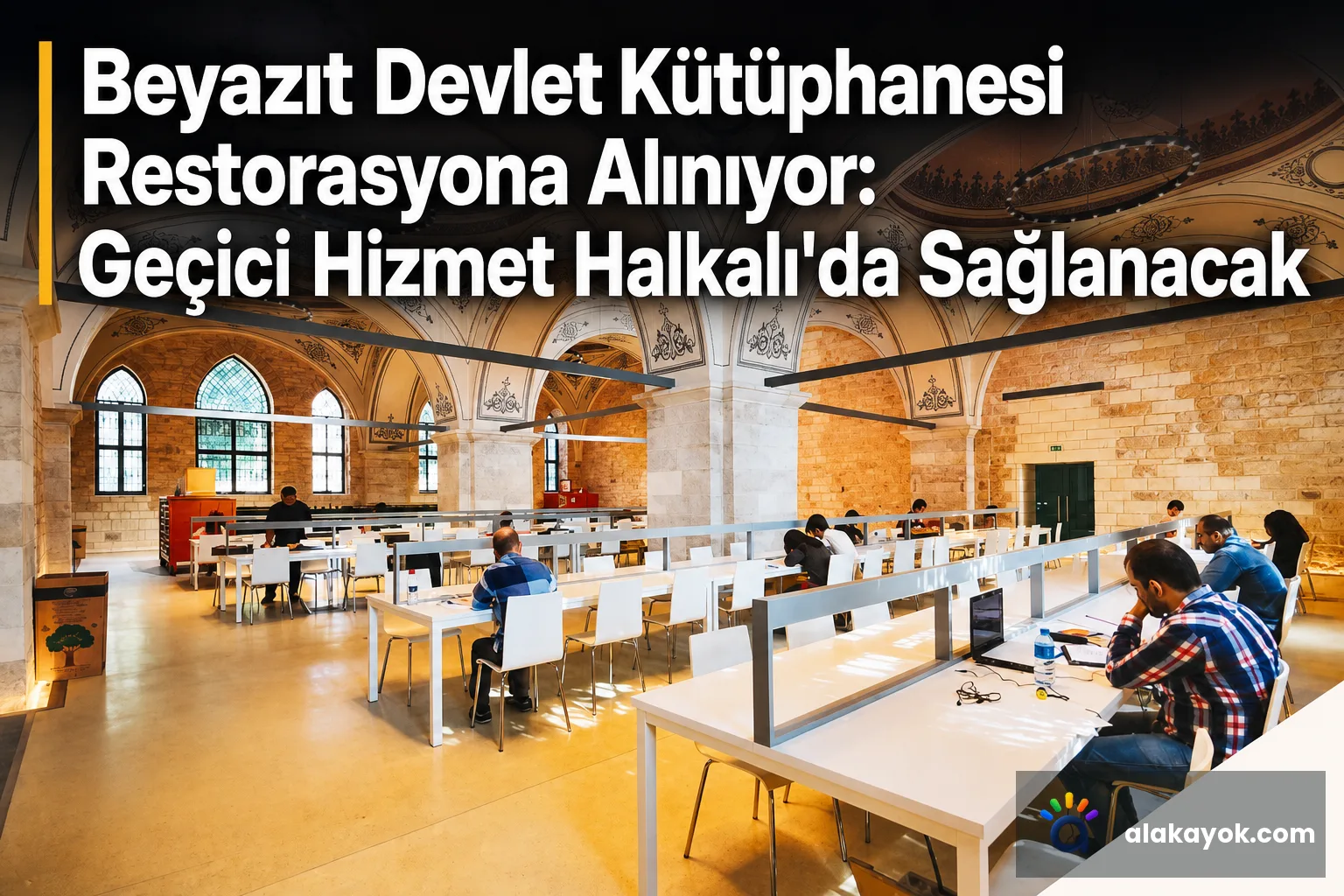 Beyazıt Devlet Kütüphanesi Restorasyona Alınıyor: Geçici Hizmet Halkalı'da Sağlanacak