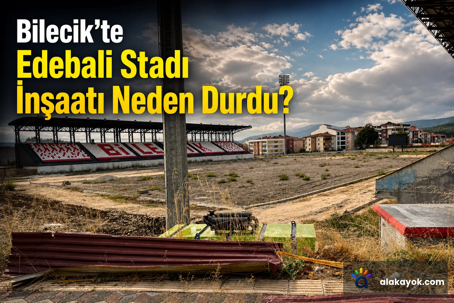 Bilecik’te Edebali Stadı İnşaatı Neden Durdu?