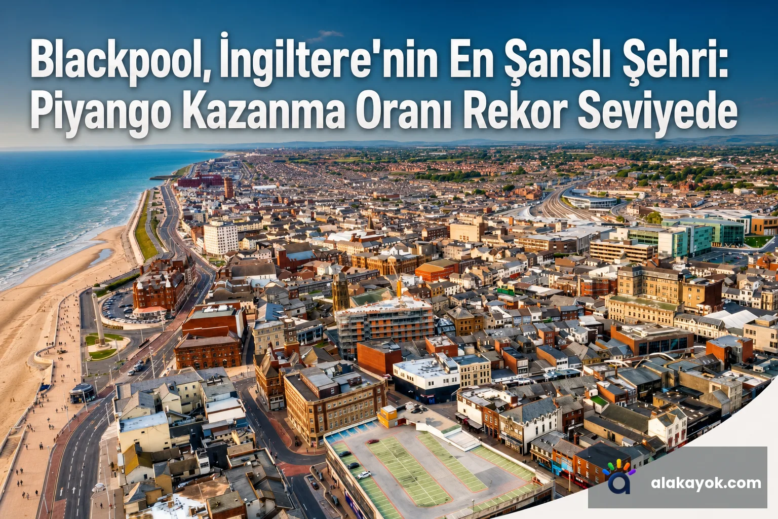 Blackpool, İngiltere'nin En Şanslı Şehri: Piyango Kazanma Oranı Rekor Seviyede